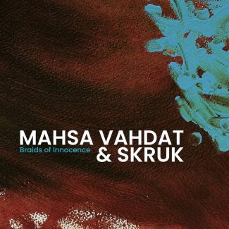 Mahsa Vahdat and SKRUK - Braids of Innocence