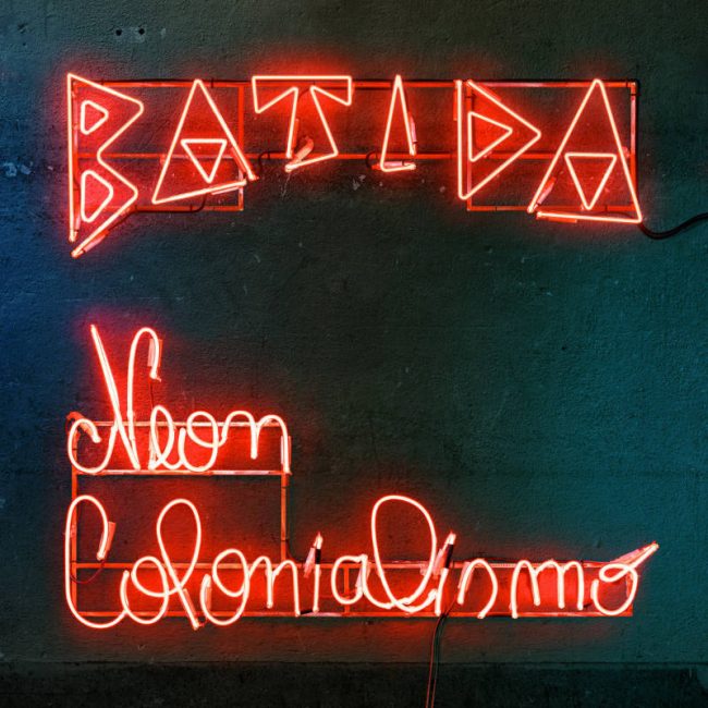 Batida - Neon Colonialismo Batida - Neon Colonialismo