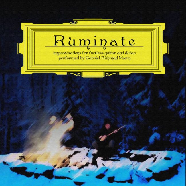 Gabriel Akhmad Marin - Ruminate: Improvisations for Fretless Guitar and Dutar